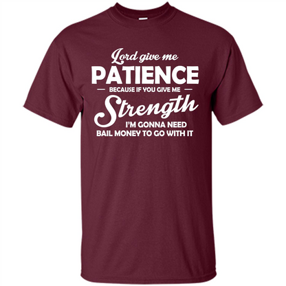Lord Give Me Patience Because T-shirt Maroon