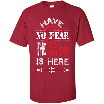 Redhead T-shirt Have No Fear The Redhead Is Here Cardinal