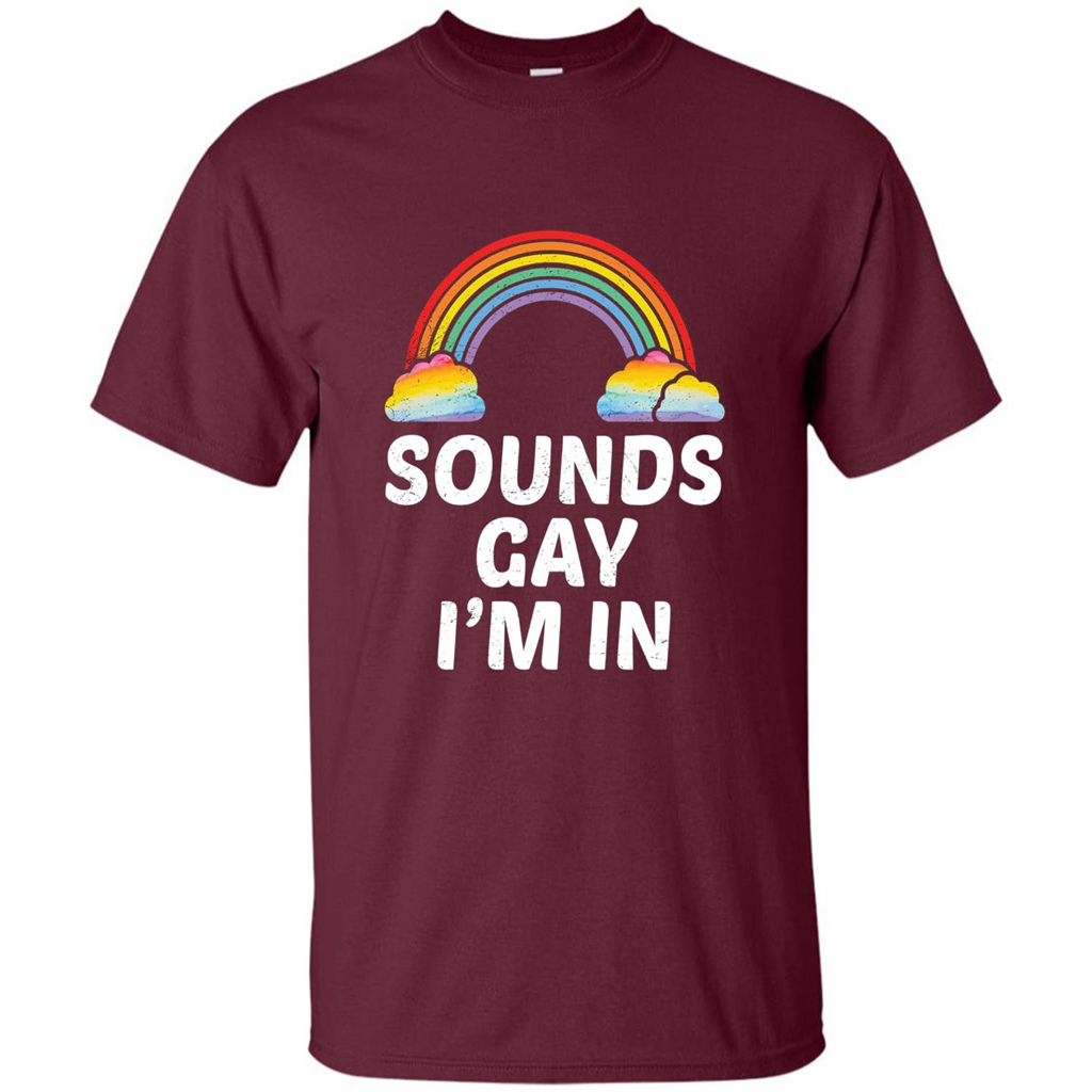 LGBT Pride T-shirt Sounds Gay I'm In Maroon