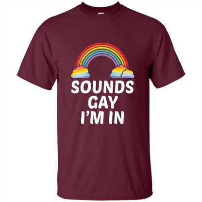 LGBT Pride T-shirt Sounds Gay I'm In Maroon