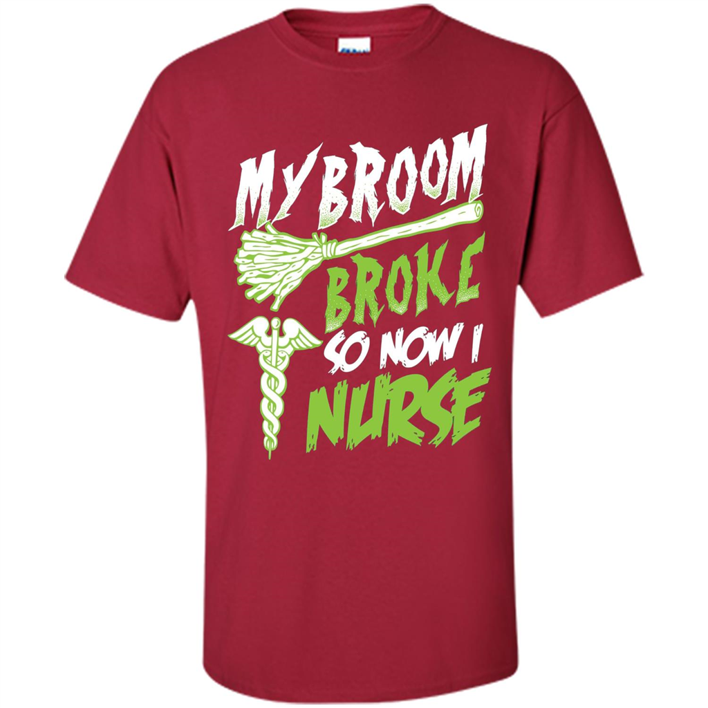 Nurse T-shirt My Broom Broke So Now I Nurse Funny Halloween T-Shirt Cardinal