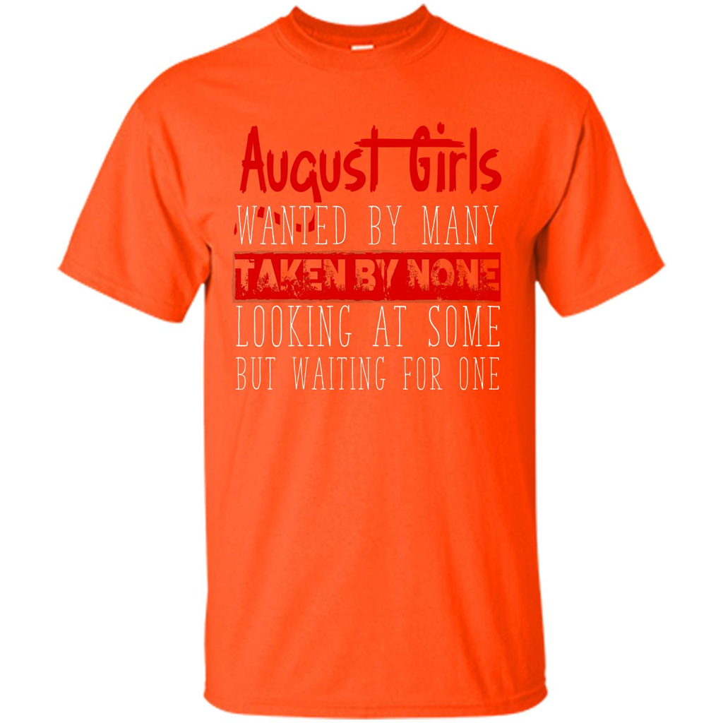 August Girls Wanted By Many Taken By None Looking At Some T-shirt