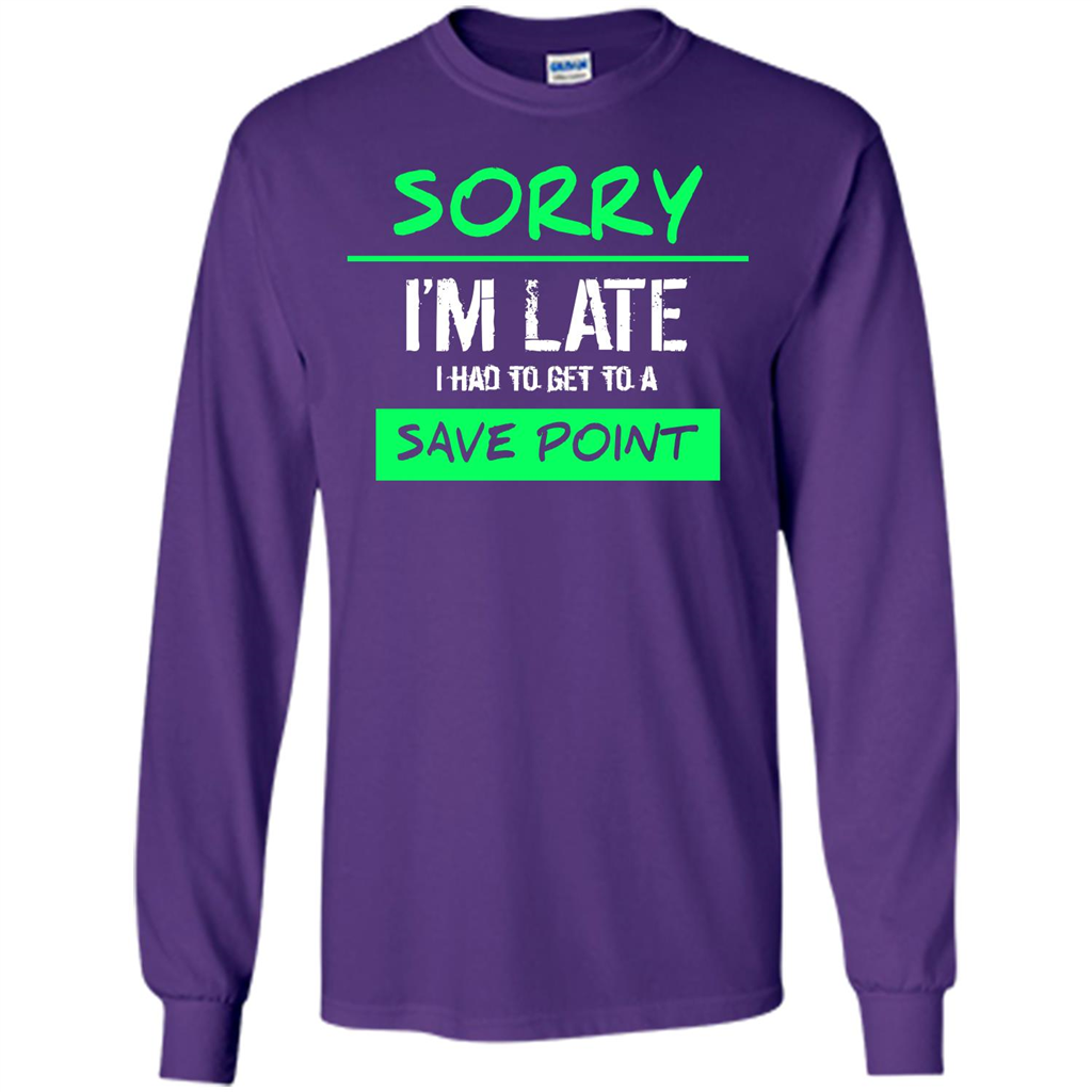 Sorry I'm Late I Had To Get To A Save Point T-shirt Purple