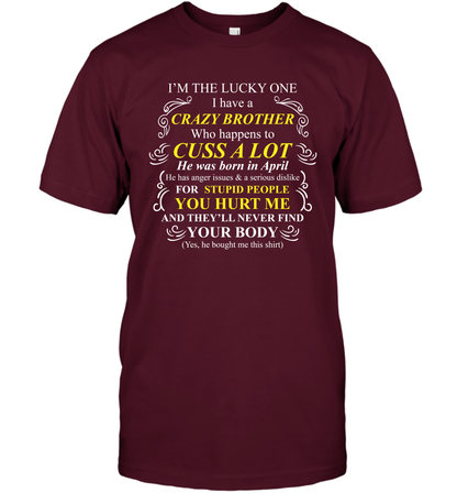 Im The Lucky One I Have A Crazy Brother Family Shirt T-Shirt T-Shirt Maroon