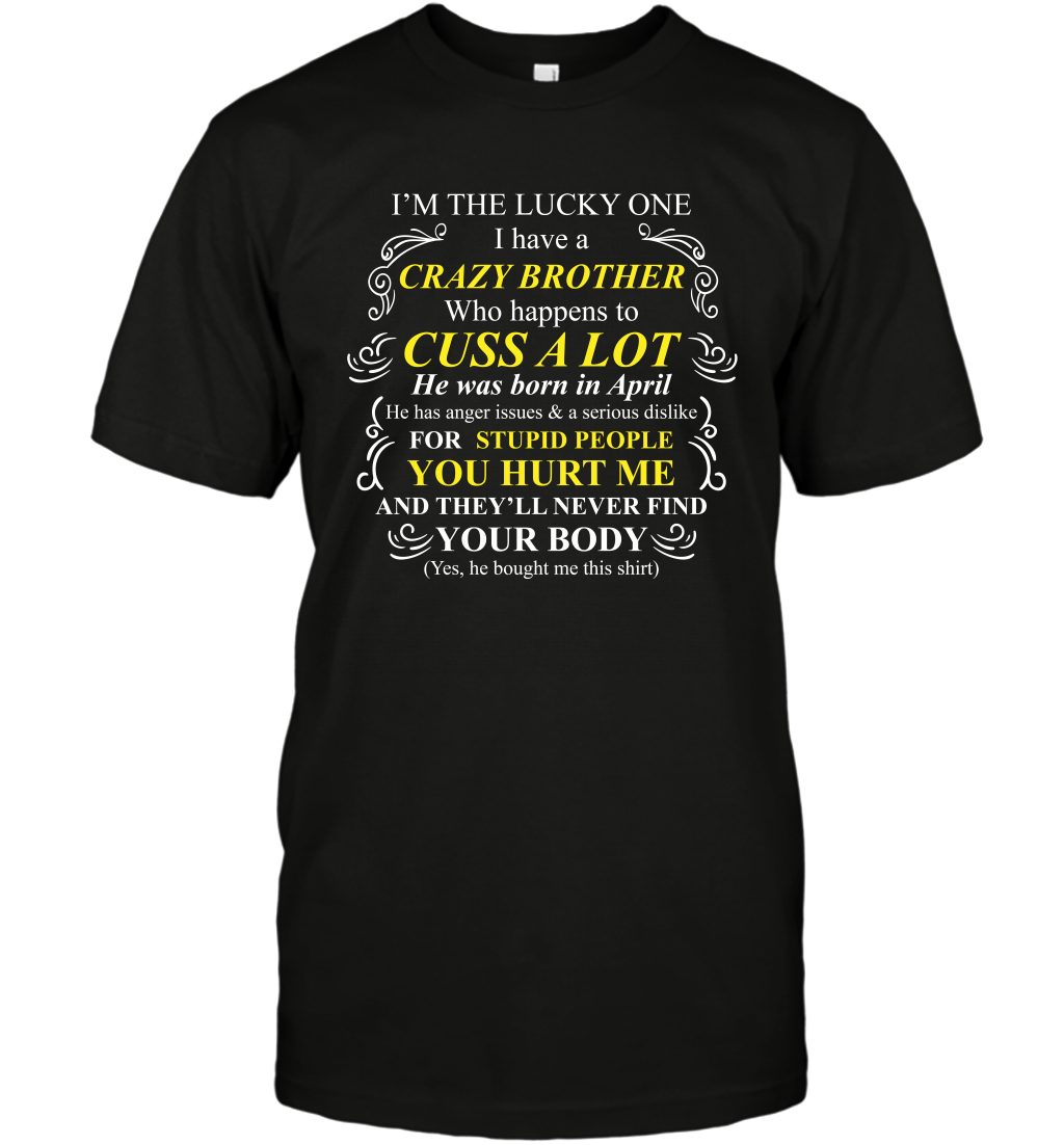 Im The Lucky One I Have A Crazy Brother Family Shirt T-Shirt T-Shirt Black