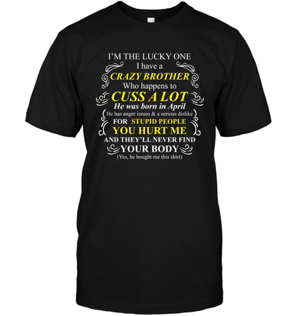 Im The Lucky One I Have A Crazy Brother Family Shirt T-Shirt T-Shirt Black