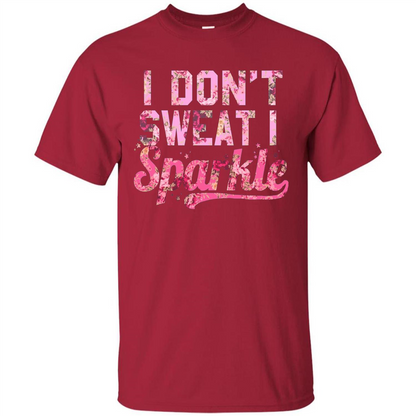 I Don't Sweat I Sparkle Floral Print Graphic T-shirt Cardinal