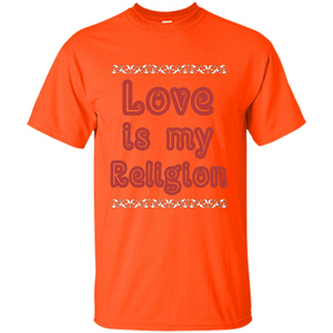 Love Is My Religion T-shirt