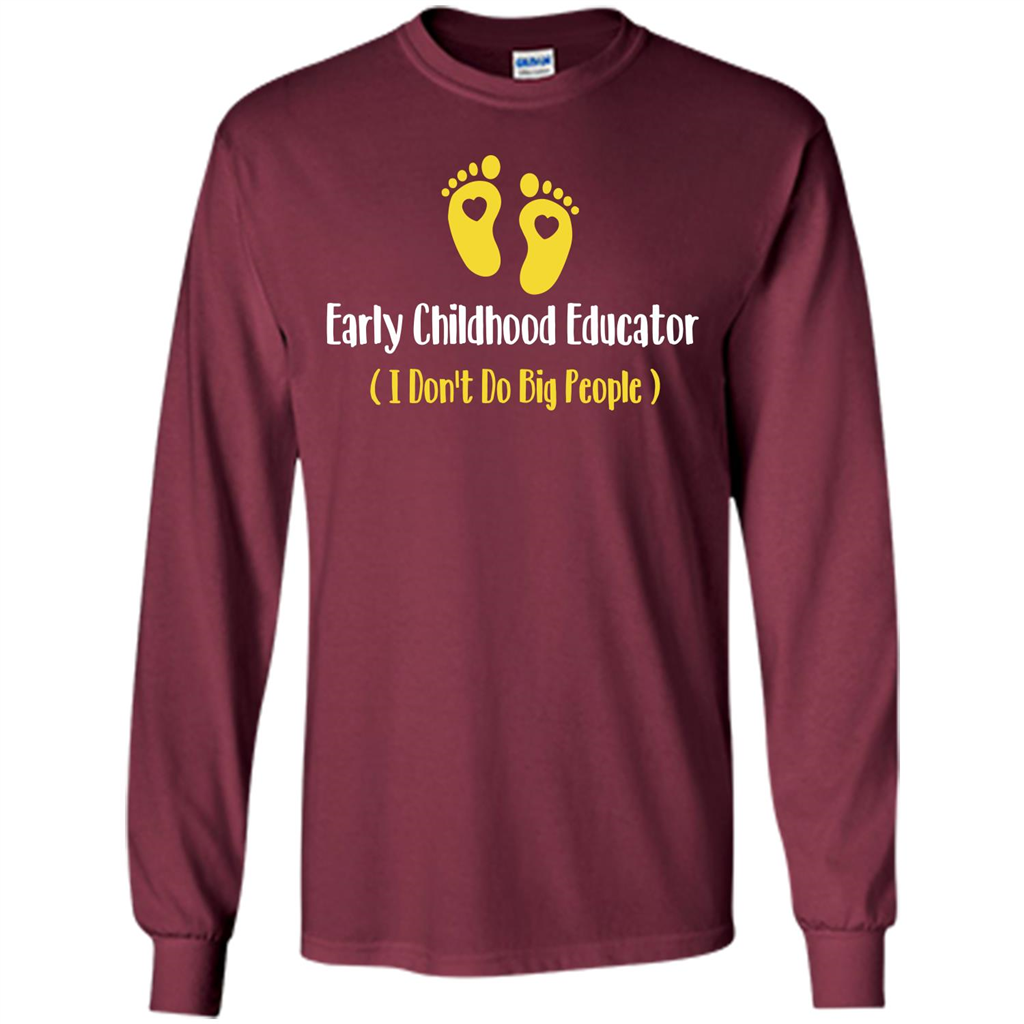 Early Childhood Educator I Don't Do Big People T-shirt Maroon