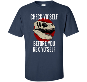 Dinosaur T-shirt Check Yo'Self Before You Rex Yo'Self T-shirt