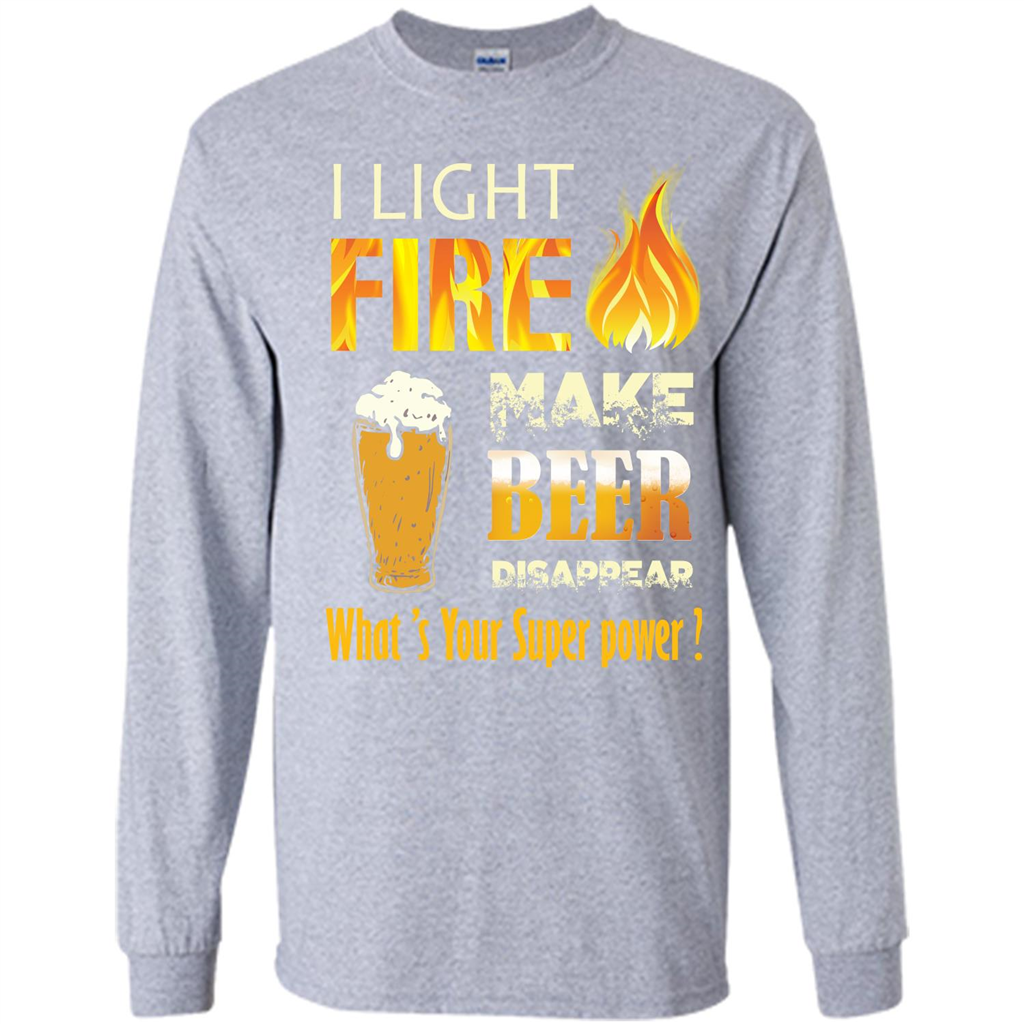 Beer T-shirt I Light Fireb Make Beer Disappear What's Your Super Power Sport Grey