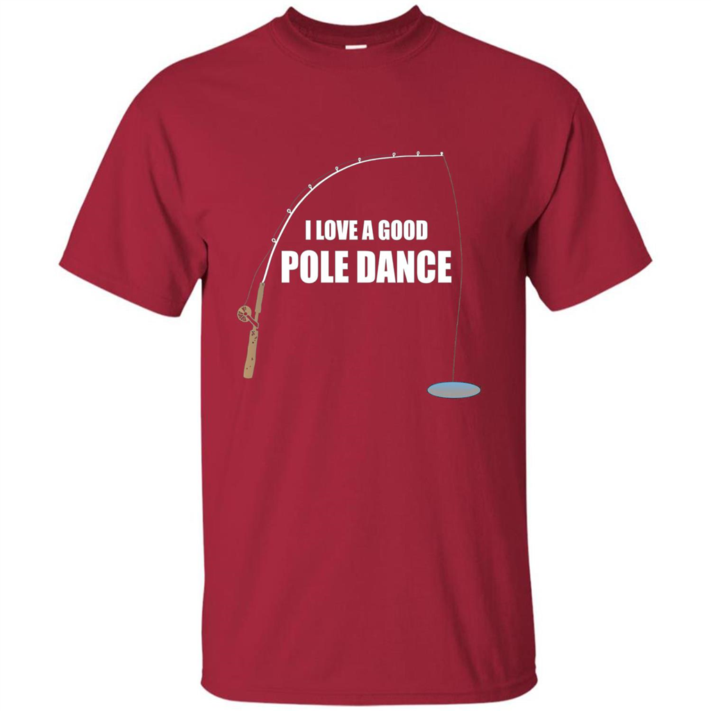 Fishing Humor T-shirt I Love A Good Pole Dance T-Shirt Cardinal