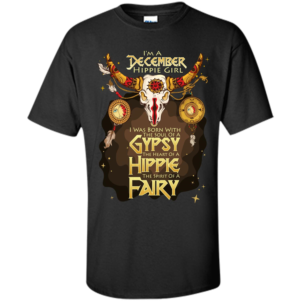 December Hippie Girl T-shirt Was Born With The Soul Of A Gypsy The Heart Of A Hippie The Spirit Of A Fairy Black