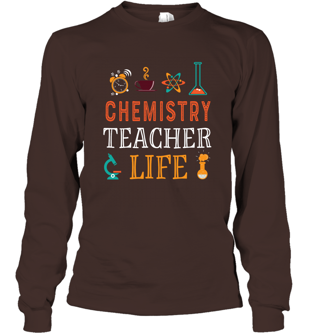 Chemistry Teacher Life Shirt For Womens Mens Long Sleeve T-Shirt Long Sleeve T-Shirt Dark Chocolate