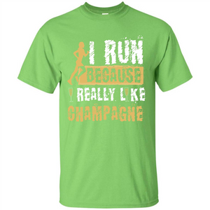 Champagne T-shirt I Run Because I Really Like Champagne