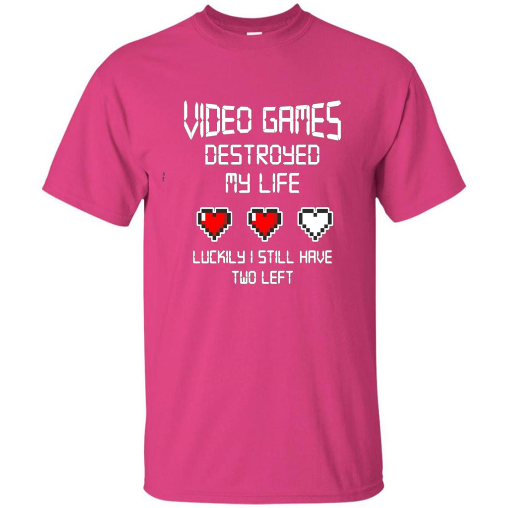 Video Games Destroyed My Life T-shirt Luckily I Still Have Two Left Heliconia