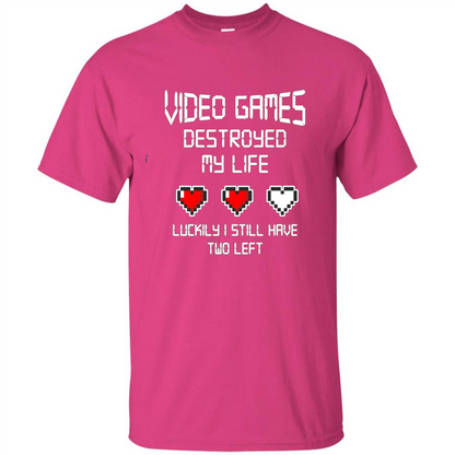 Video Games Destroyed My Life T-shirt Luckily I Still Have Two Left Heliconia
