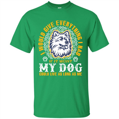Dog T-shirt My Dog Could Live As Long As Me T-shirt Irish Green