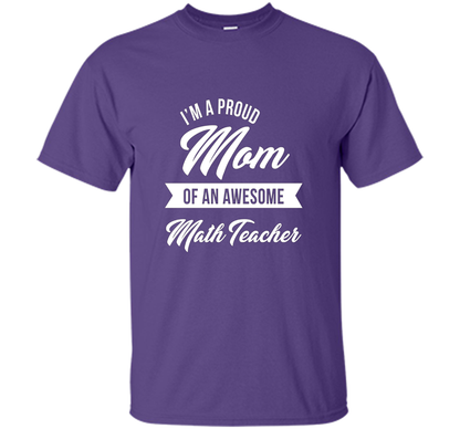 Proud Mom of An Awesome Math Teacher Shirt, Cute Gift t-shirt Purple
