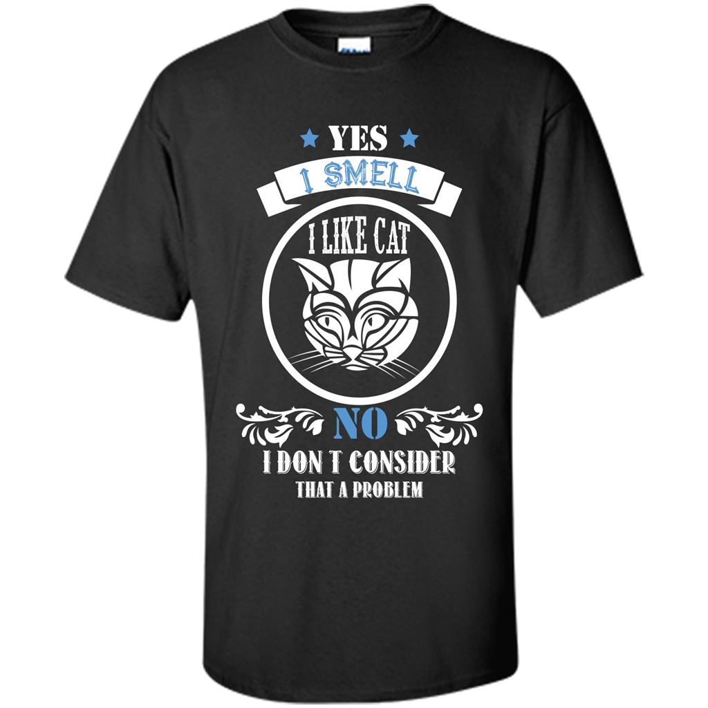 Cat Lover T-shirt I Smell Like A Cat No I Donäó»t Consider That A Problem Black