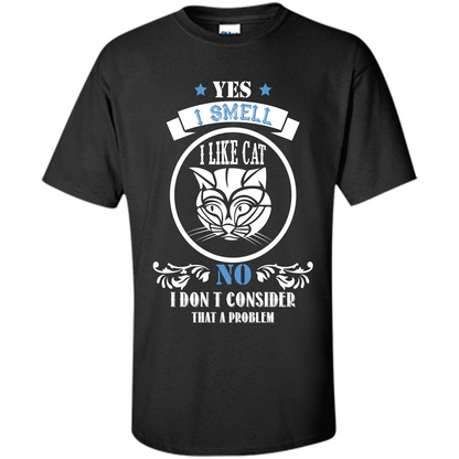 Cat Lover T-shirt I Smell Like A Cat No I Donäó»t Consider That A Problem Black
