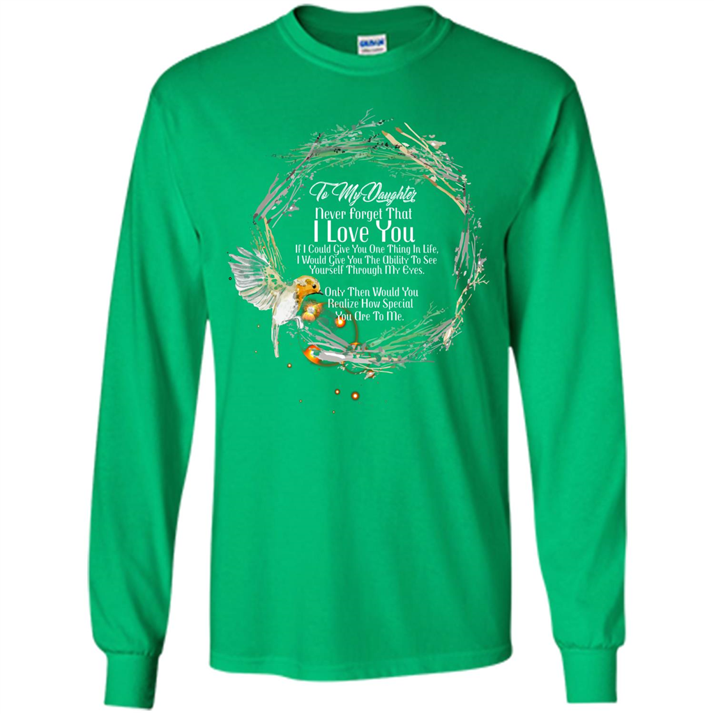 Daddy T-shirt To My Daughter Never Forget That I Love You Irish Green