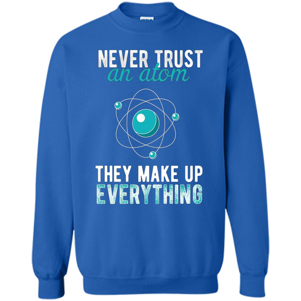 Science T-shirt -Never Trust An Atom They Make Up Everything T-shirt Royal