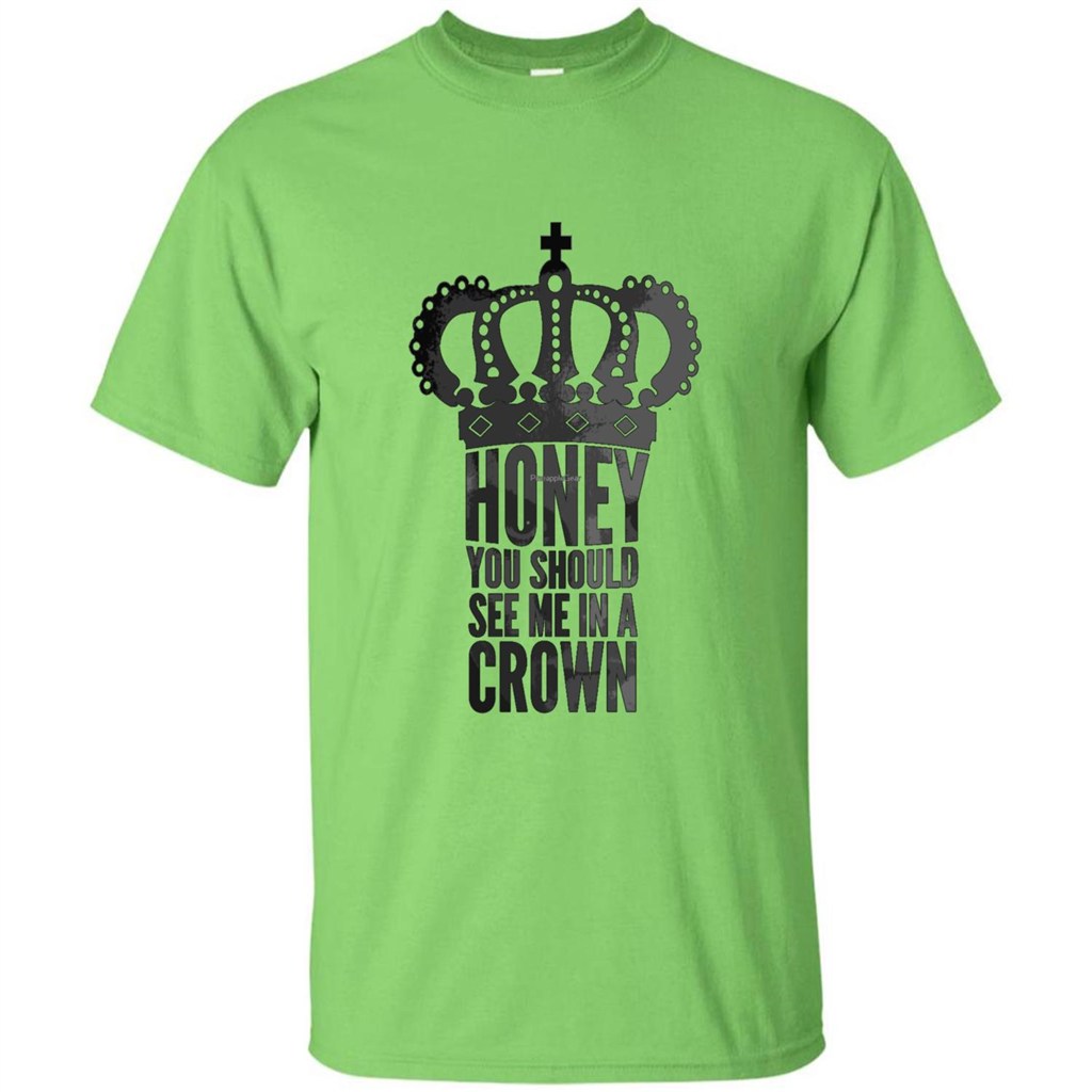 Honey You Should See Me In A Crown T-shirt Lime