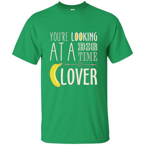 Banana Lover T-shirt You're Looing At A Big Time