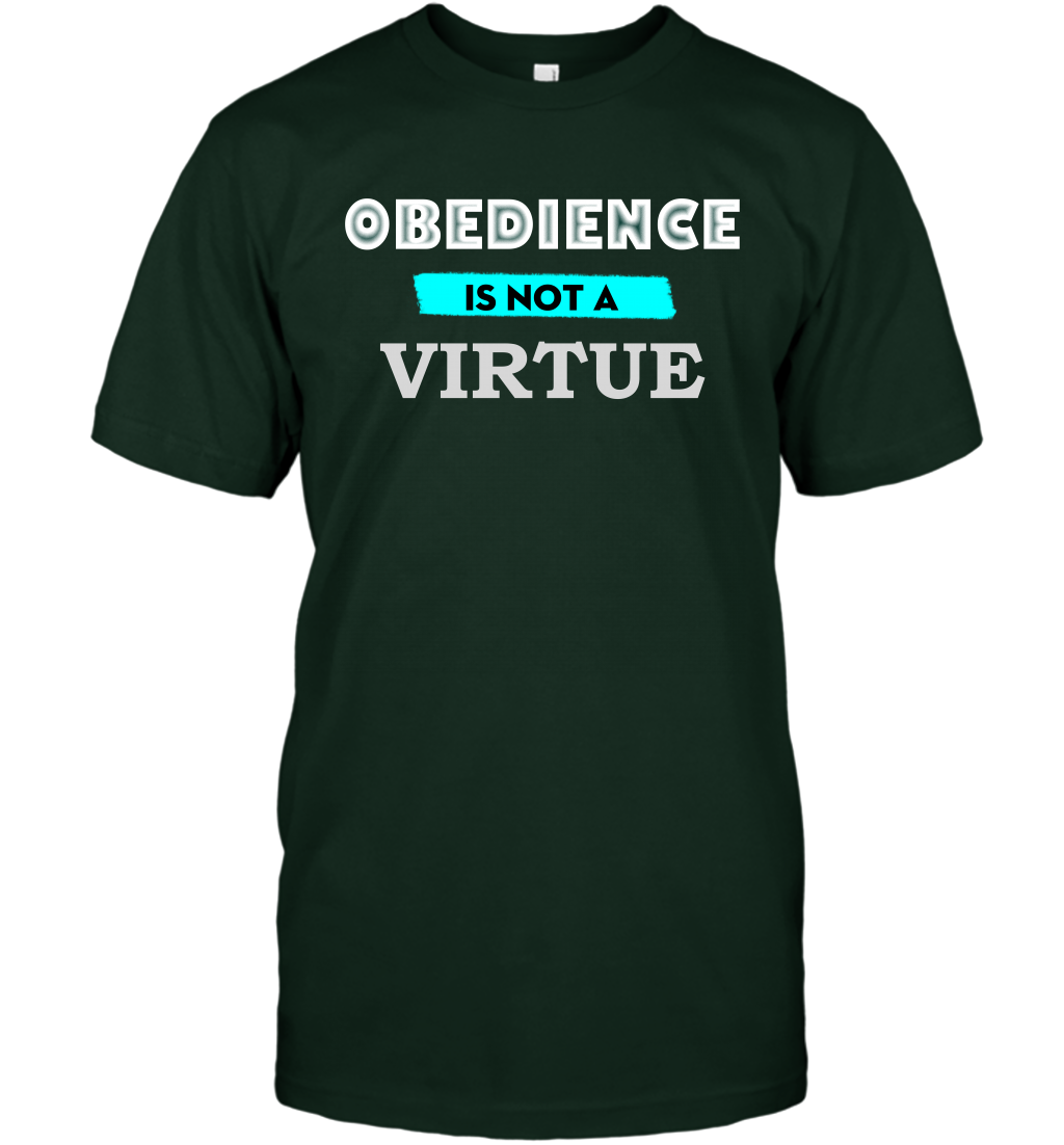 Obedience Is Not A Virtue Shirt T-Shirt T-Shirt Forest Green