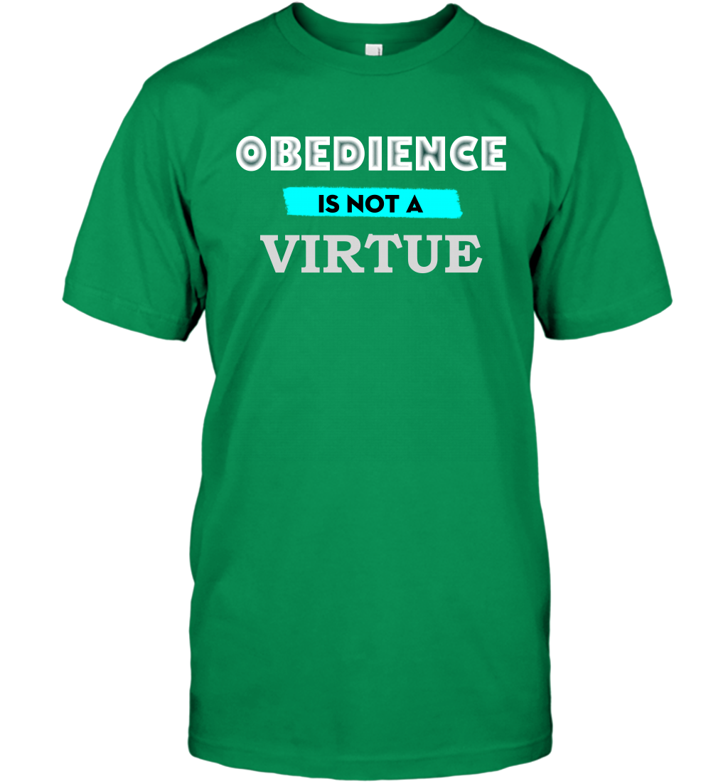 Obedience Is Not A Virtue Shirt T-Shirt T-Shirt Irish Green