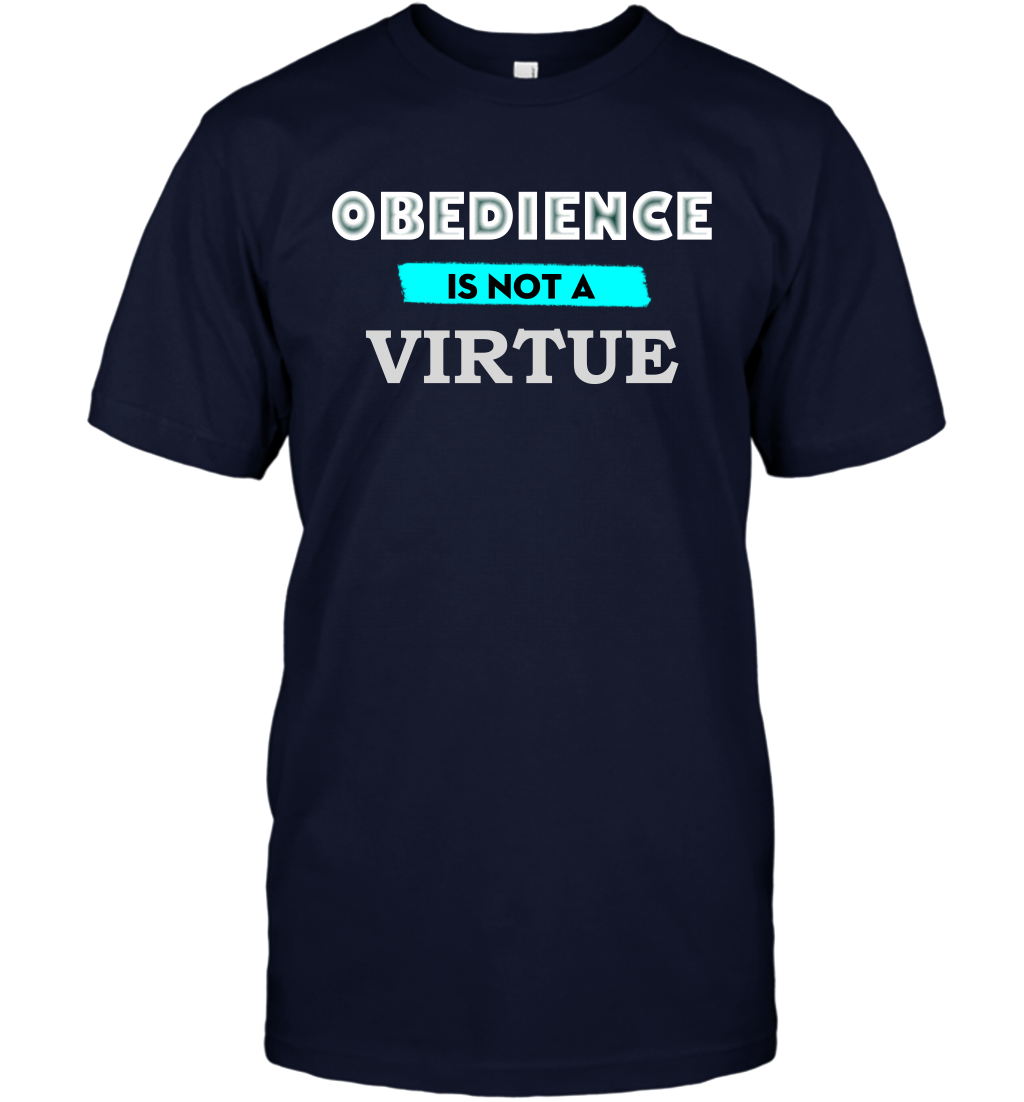 Obedience Is Not A Virtue Shirt T-Shirt T-Shirt Navy