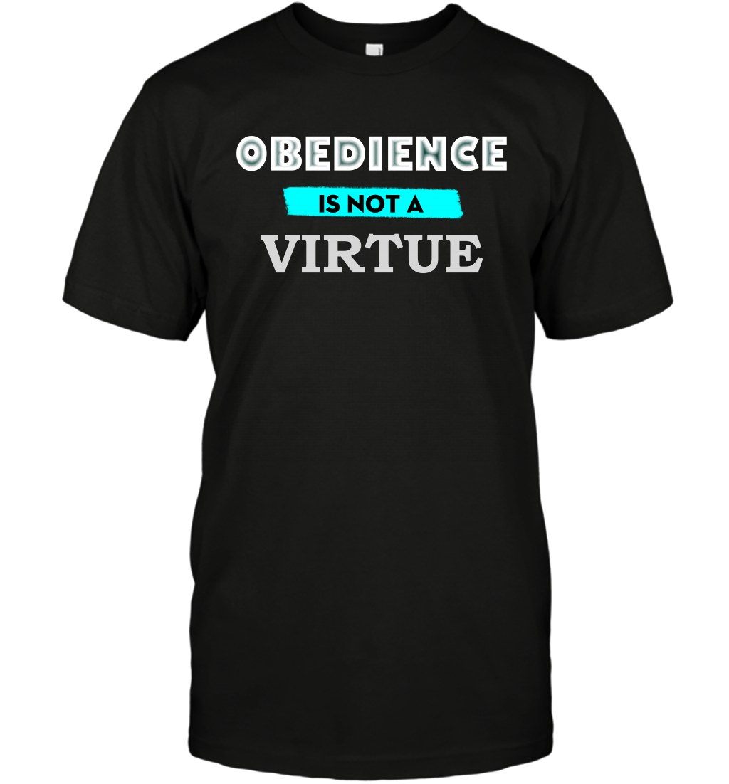 Obedience Is Not A Virtue Shirt T-Shirt T-Shirt Black