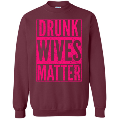 Drunk Wives Matter Cute Pink Wife Funny Saying T-shirt Maroon