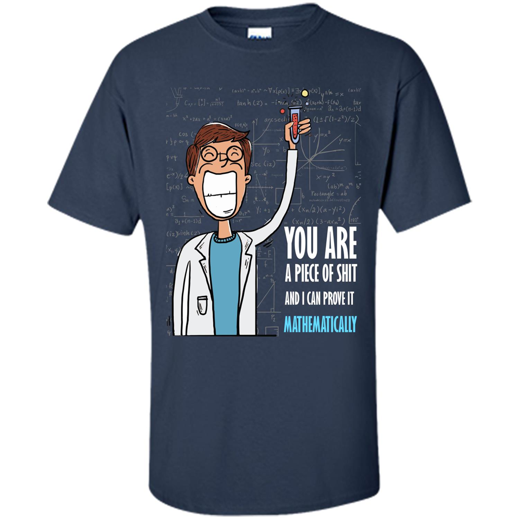 Math Lover T-shirt You Are A Piece Of Shit And I Can Prove It Mathematically Navy