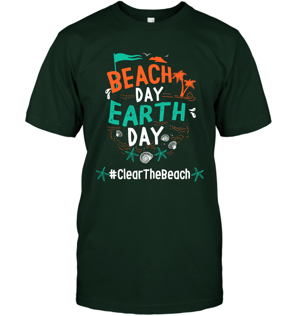 Beach Day Earth Day #clearthebeach Shirt T-Shirt T-Shirt Forest Green