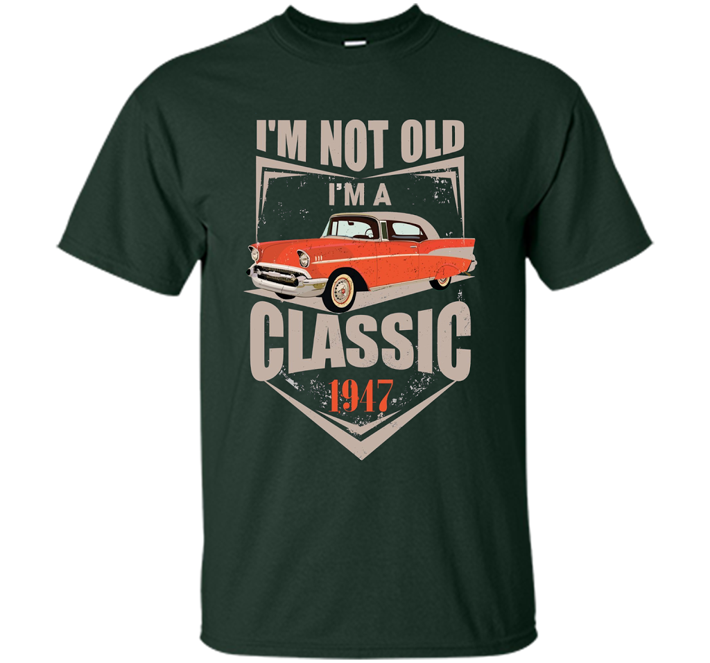 I'm Not Old I'm A Classic 1947 70th Birthday T-shirt Forest Green