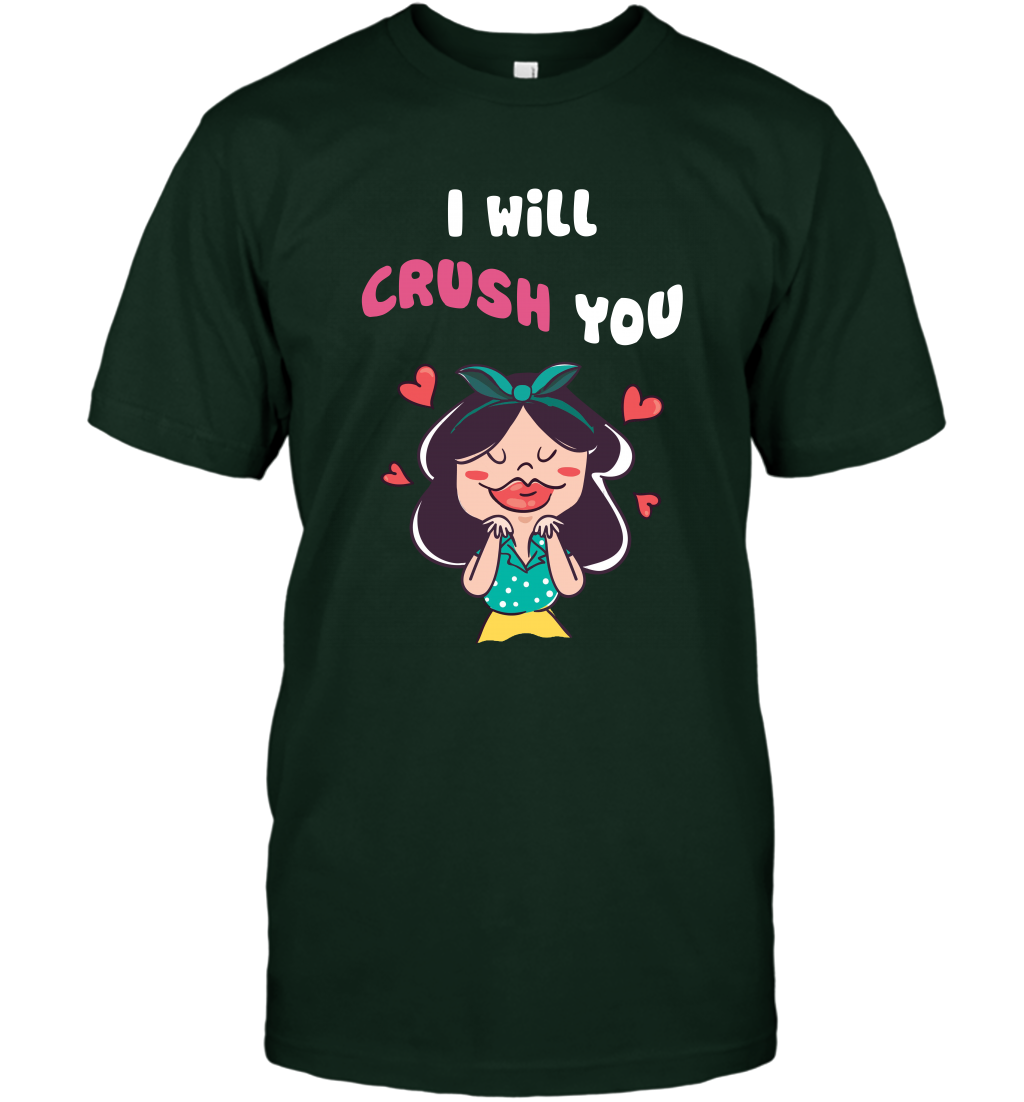 I Will Crush You Shirt T-Shirt T-Shirt Forest Green