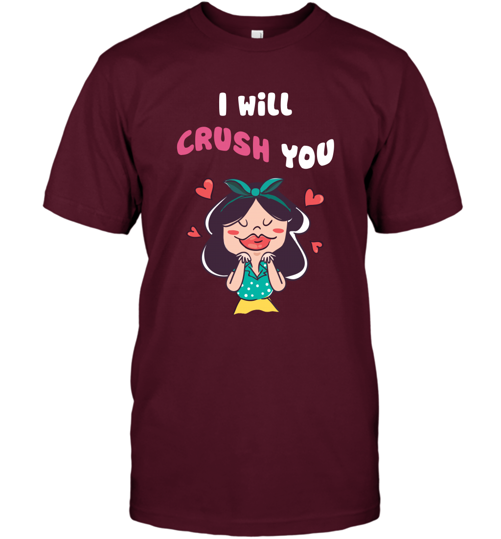 I Will Crush You Shirt T-Shirt T-Shirt Maroon