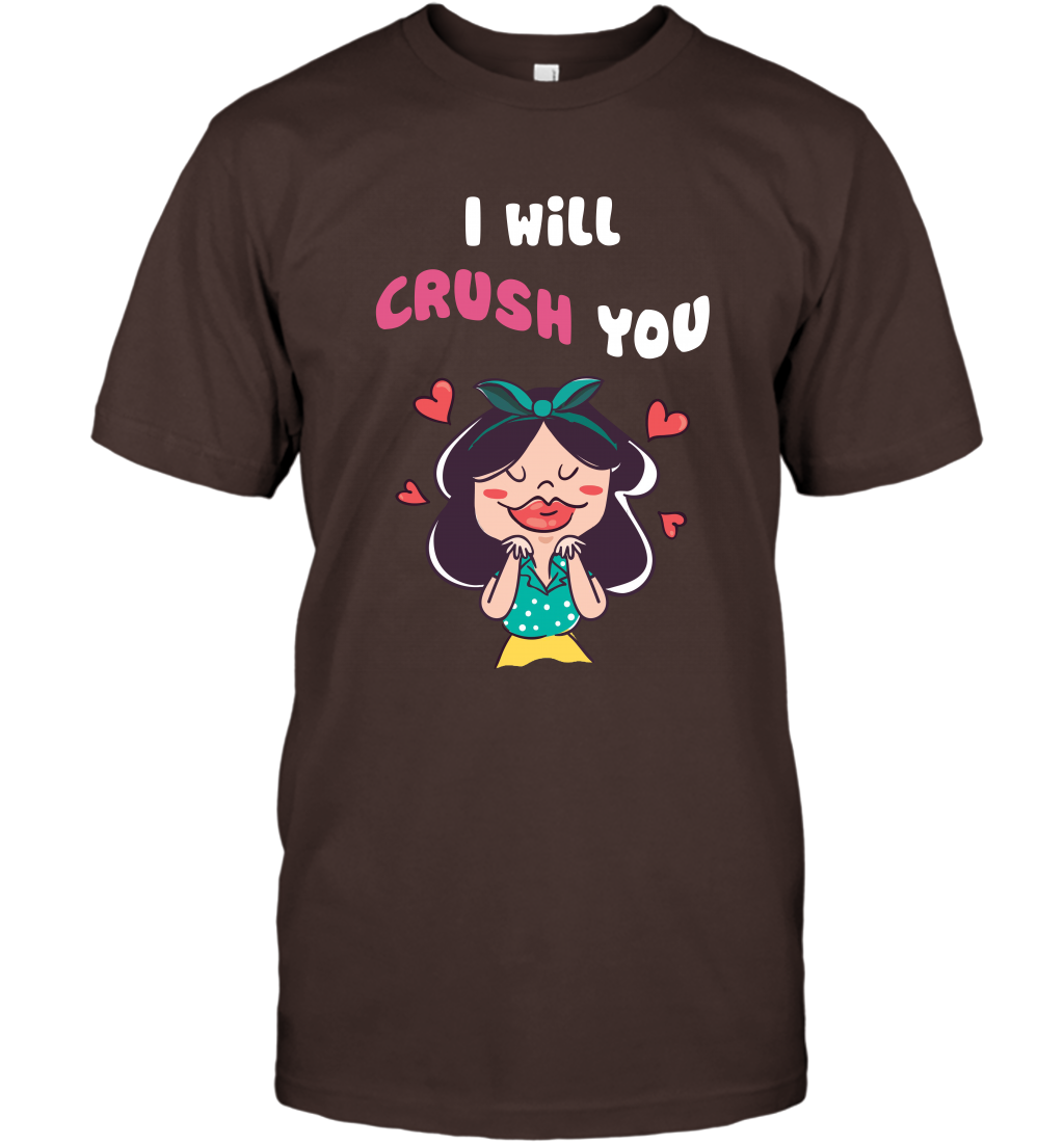 I Will Crush You Shirt T-Shirt T-Shirt Dark Chocolate