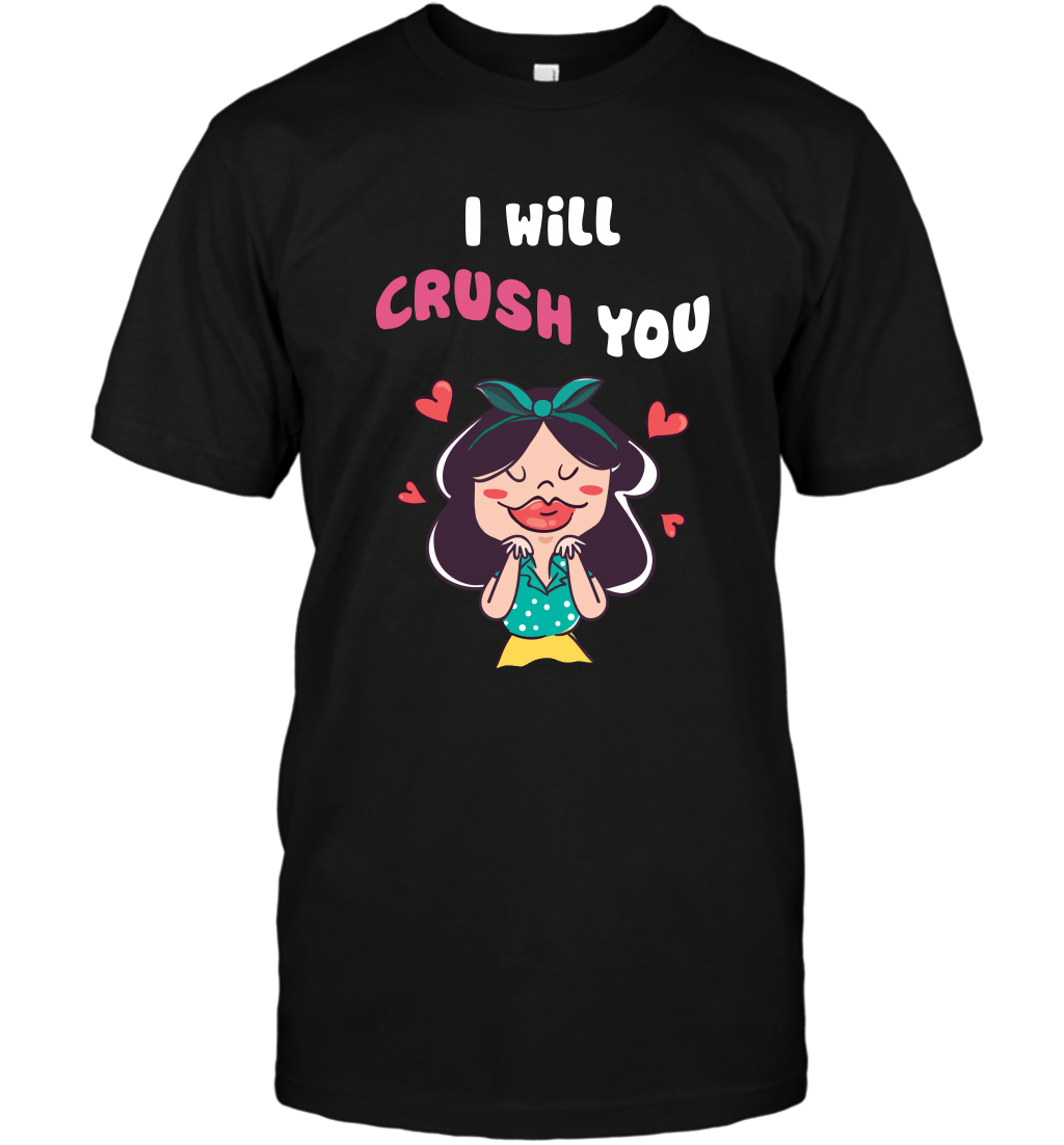 I Will Crush You Shirt T-Shirt T-Shirt Black