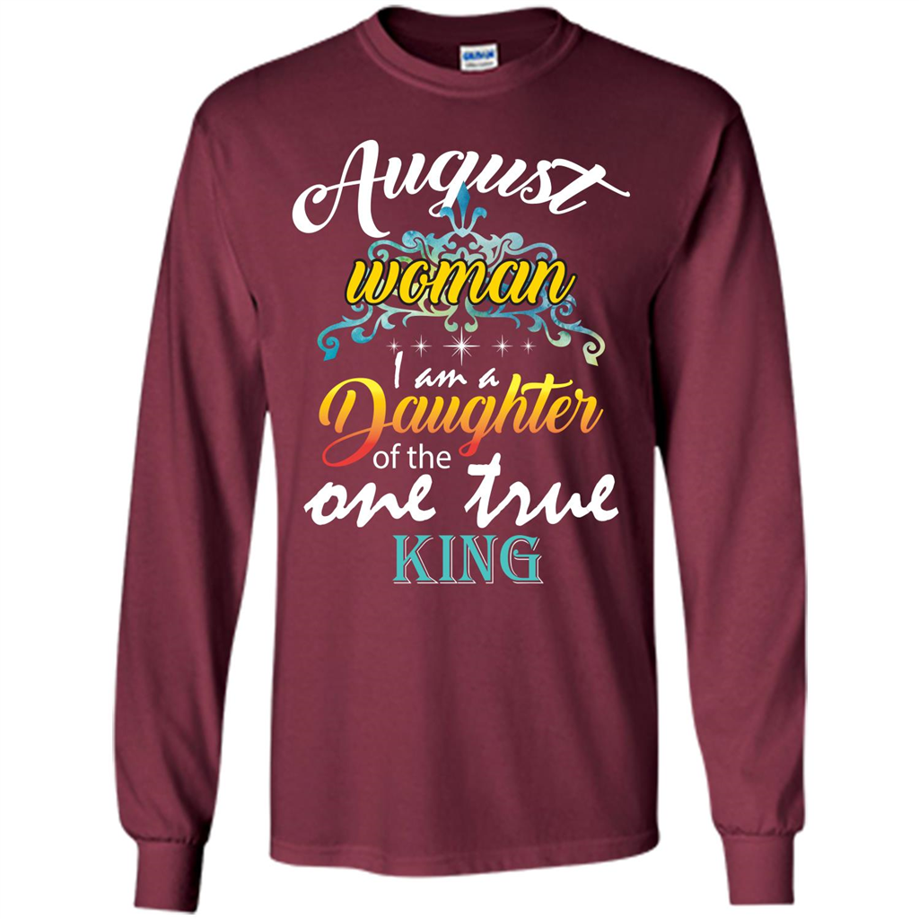 August Woman I Am A Daughter Of The One True King T-shirt Maroon