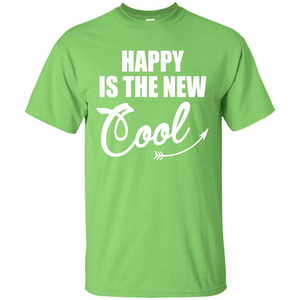 Happy Is The New Cool T-shirt