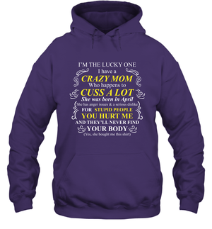 Im The Lucky One I Have A Crazy Mom Mommy Shirt Hoodie