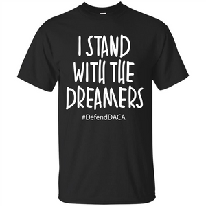 DACA T-shirt I Stand With The Dreamers T-shirt