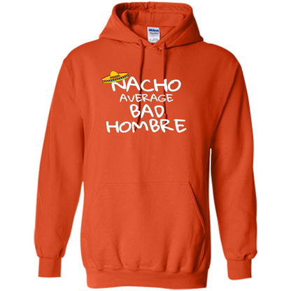 Nacho Average Bad Hombre T-shirt Sombrero T-shirt Orange
