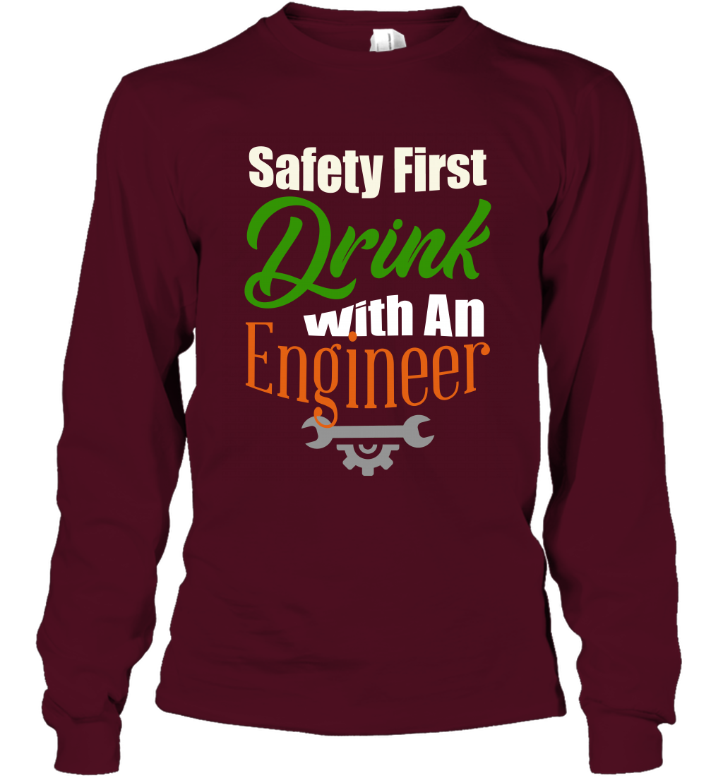 Safety First Drink With A Engineer Saint Patricks Day Shirt Long Sleeve T-Shirt Maroon