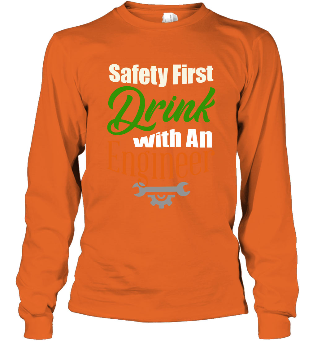 Safety First Drink With A Engineer Saint Patricks Day Shirt Long Sleeve T-Shirt Orange