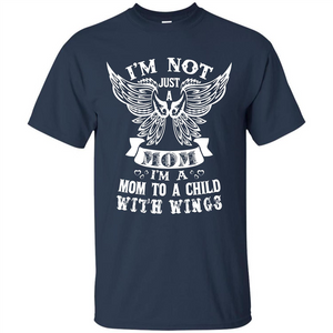 Mom T-shirt I’m Not Just A Mom I’m A Mom To A Child With Wings T-shirt