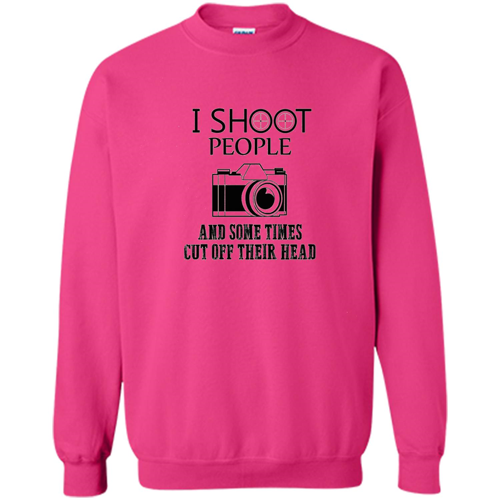 Love Photography T-shirt I Shoot People And Some Times Cut Off Their Head Heliconia